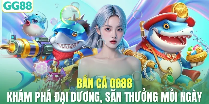Bắn Cá GG88 - Khám Phá Đại Dương, Săn Thưởng Mỗi Ngày