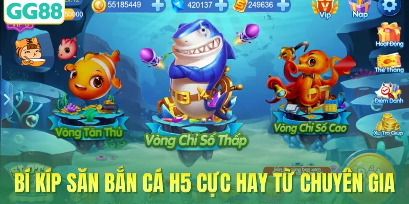 Bí kíp săn bắn cá H5 cực hay từ chuyên gia