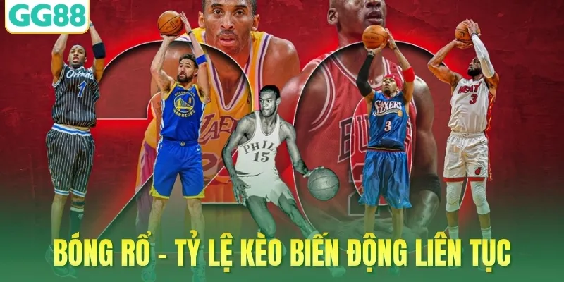 Bóng rổ - Tỷ lệ kèo biến động liên tục