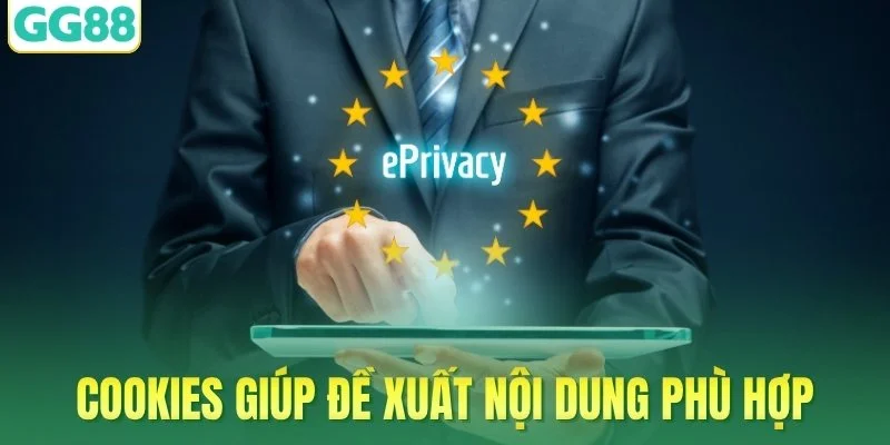 Cookies giúp hệ thống đề xuất nội dung phù hợp