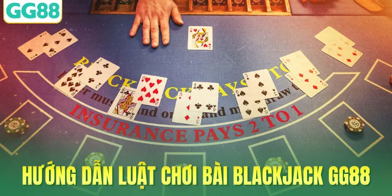 Hướng dẫn luật chơi bài Blackjack GG88