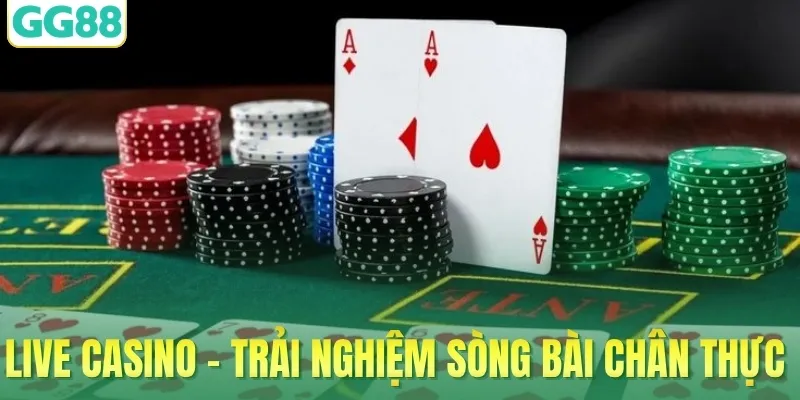 Live casino - Trải nghiệm sòng bài chân thực 