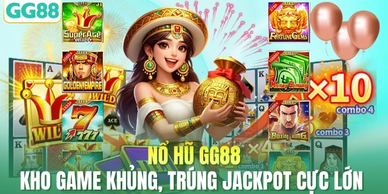 Nổ Hũ GG88 - Kho Game Khủng, Trúng Jackpot Cực Lớn 