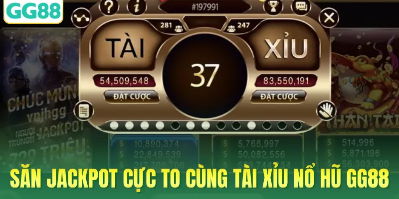 Săn jackpot cực to cùng tài xỉu nổ hũ GG88