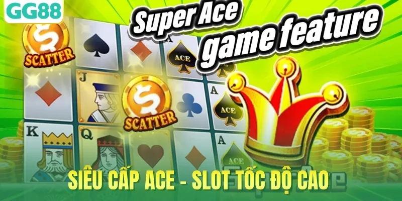 Siêu cấp Ace - Slot tốc độ cao 