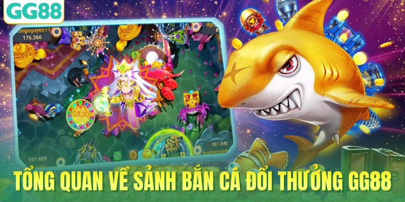 Tổng quan về sảnh bắn cá đổi thưởng GG88