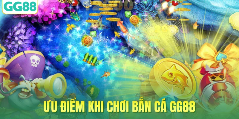 Ưu điểm khi chơi bắn cá GG88