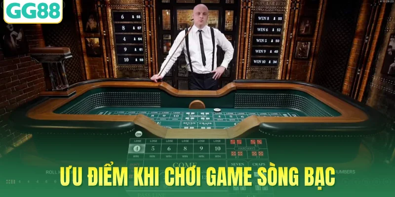 Ưu điểm khi chơi game sòng bạc
