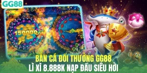 Bắn Cá Đổi Thưởng GG88 Lì Xì 8.888k Nạp Đầu Siêu Hời