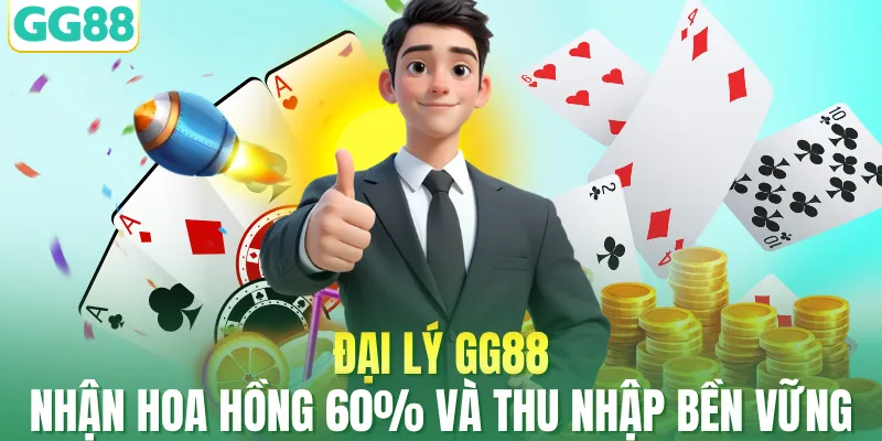 Đại Lý GG88 – Nhận Hoa Hồng 60% Và Thu Nhập Bền Vững