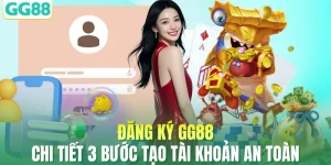 Đăng Ký GG88 - Chi Tiết 3 Bước Tạo Tài Khoản An Toàn