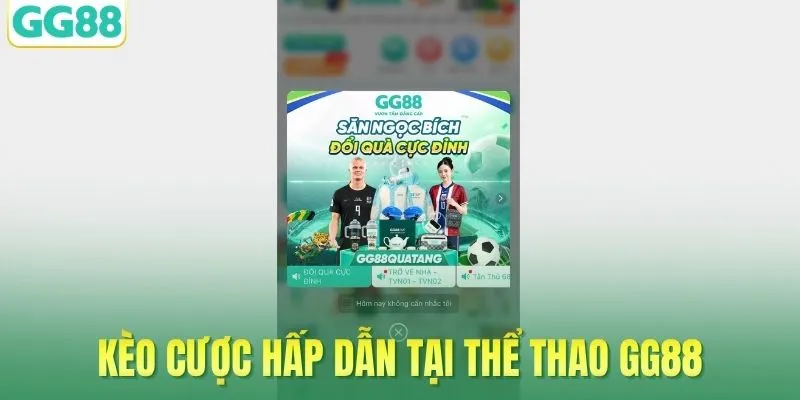 Kèo cược hấp dẫn tại thể thao GG88