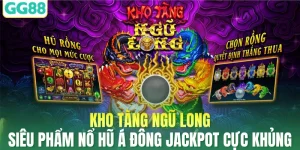 Kho Tàng Ngũ Long - Siêu Phẩm Nổ Hũ Á Đông Jackpot Cực Khủng