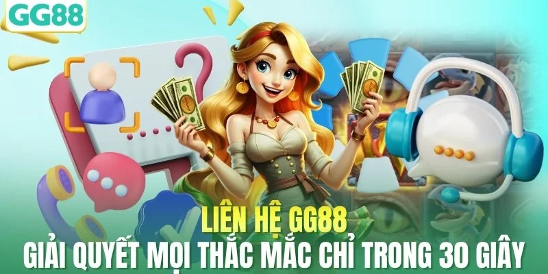 Liên Hệ GG88 - Giải Quyết Mọi Thắc Mắc Chỉ Trong 30 Giây