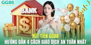Rút Tiền GG88 - Hướng Dẫn 4 Cách Giao Dịch An Toàn Nhất