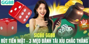Sicbo GG88 Rút Tiền Mặt - 3 Mẹo Đánh Tài Xỉu Chắc Thắng