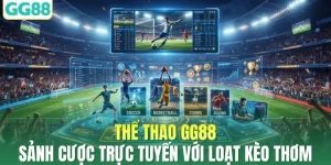 Thể Thao GG88 - Sảnh Cược Trực Tuyến Với Loạt Kèo Thơm